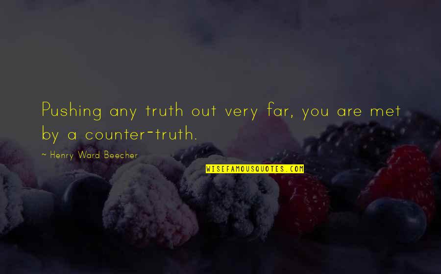 Pushing Too Far Quotes By Henry Ward Beecher: Pushing any truth out very far, you are