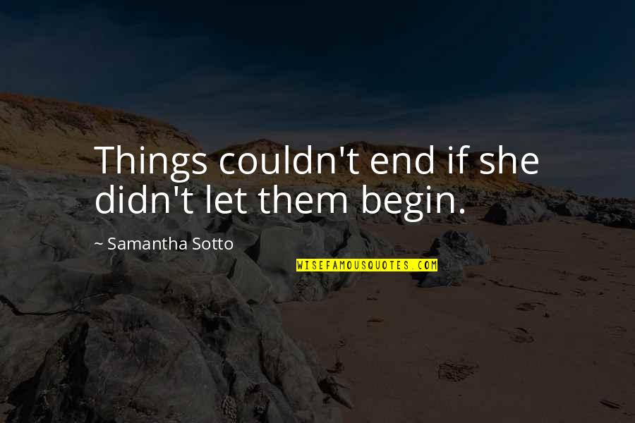Pushing Up Daisies Movie Quotes By Samantha Sotto: Things couldn't end if she didn't let them Pushing Up Daisies Movie Quotes By Samantha Sotto: Things couldn't end if she didn't let them