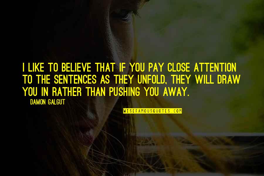 Pushing You Away Quotes By Damon Galgut: I like to believe that if you pay