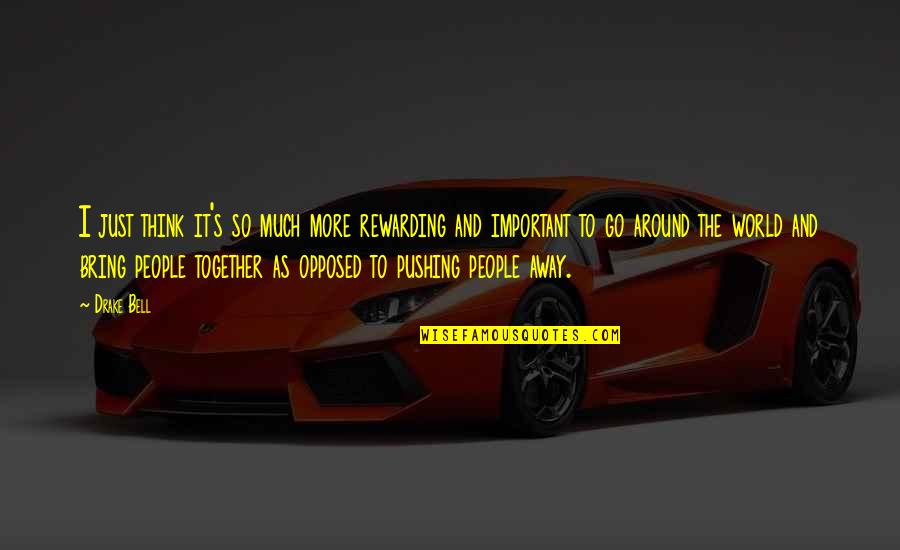 Pushing You Away Quotes By Drake Bell: I just think it's so much more rewarding