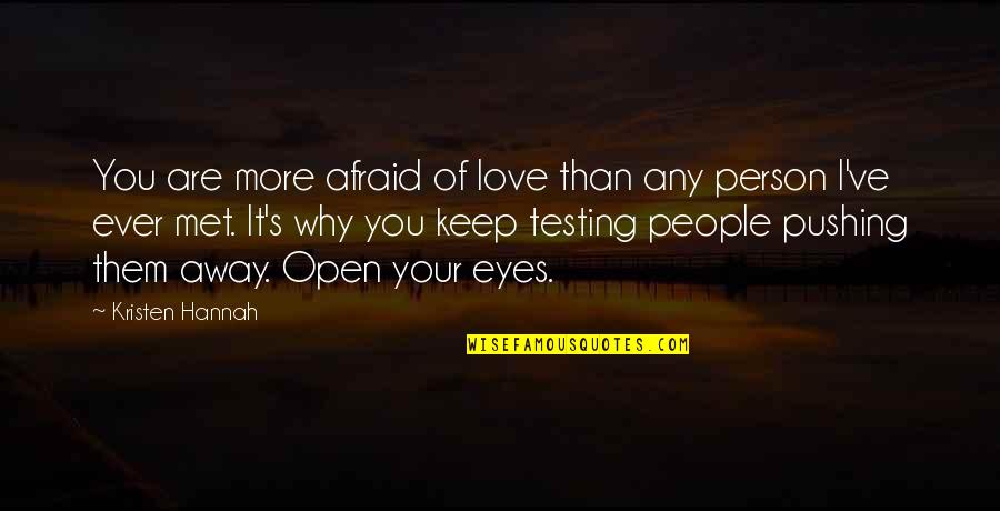 Pushing You Away Quotes By Kristen Hannah: You are more afraid of love than any