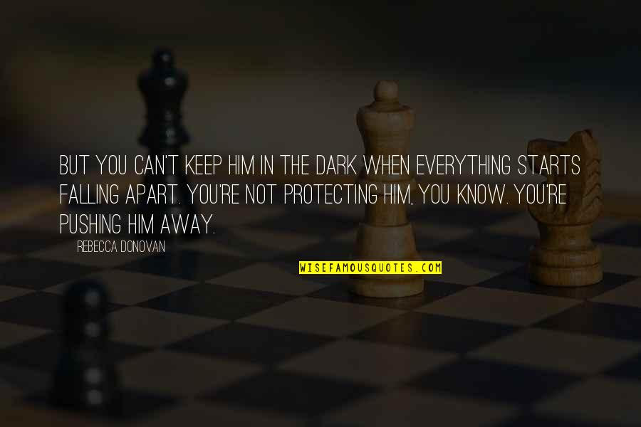 Pushing You Away Quotes By Rebecca Donovan: But you can't keep him in the dark