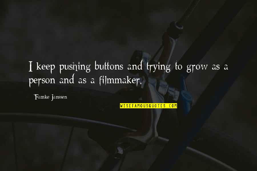 Pushing Your Buttons Quotes By Famke Janssen: I keep pushing buttons and trying to grow