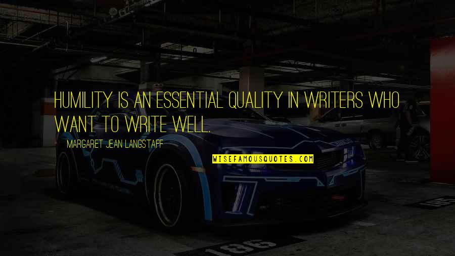 Pushing Your Friends Away Quotes By Margaret Jean Langstaff: Humility is an essential quality in writers who Pushing Your Friends Away Quotes By Margaret Jean Langstaff: Humility is an essential quality in writers who