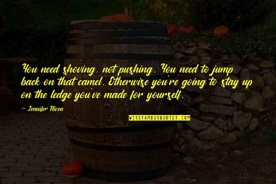 Pushing Yourself Quotes By Jennifer Niven: You need shoving, not pushing. You need to