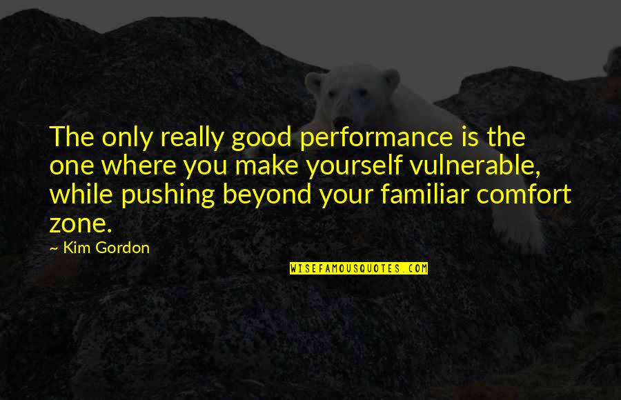 Pushing Yourself Quotes By Kim Gordon: The only really good performance is the one