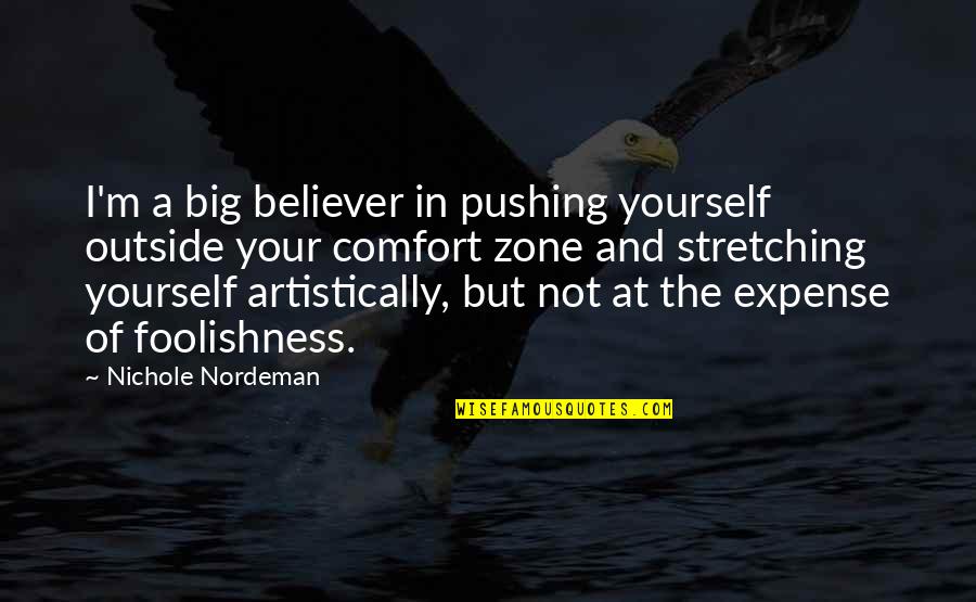 Pushing Yourself Quotes By Nichole Nordeman: I'm a big believer in pushing yourself outside