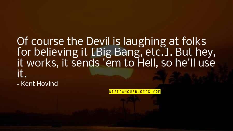 Pushing Yourself To Someone Quotes By Kent Hovind: Of course the Devil is laughing at folks