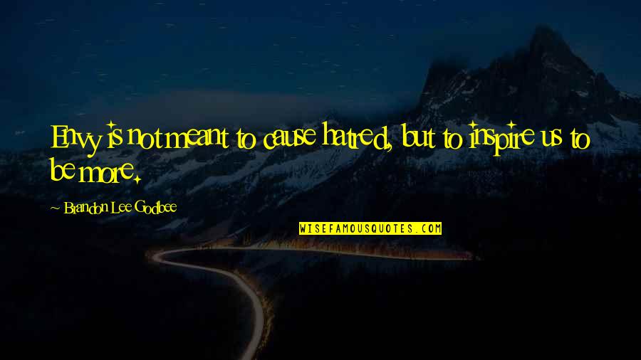 Pushkaraj Enterprises Quotes By Brandon Lee Godbee: Envy is not meant to cause hatred, but Pushkaraj Enterprises Quotes By Brandon Lee Godbee: Envy is not meant to cause hatred, but