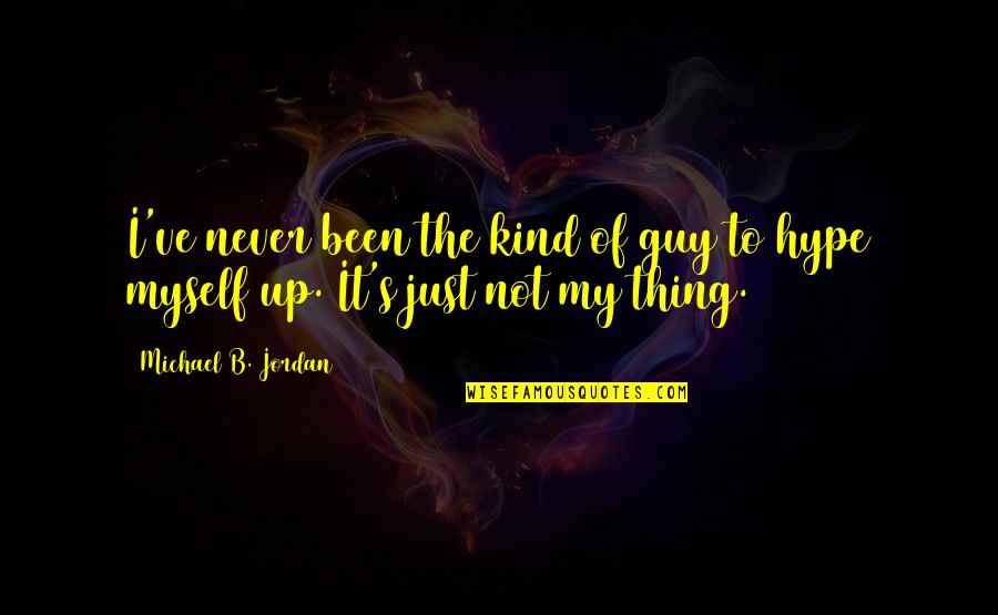 Pushkarev Hockeydb Quotes By Michael B. Jordan: I've never been the kind of guy to Pushkarev Hockeydb Quotes By Michael B. Jordan: I've never been the kind of guy to