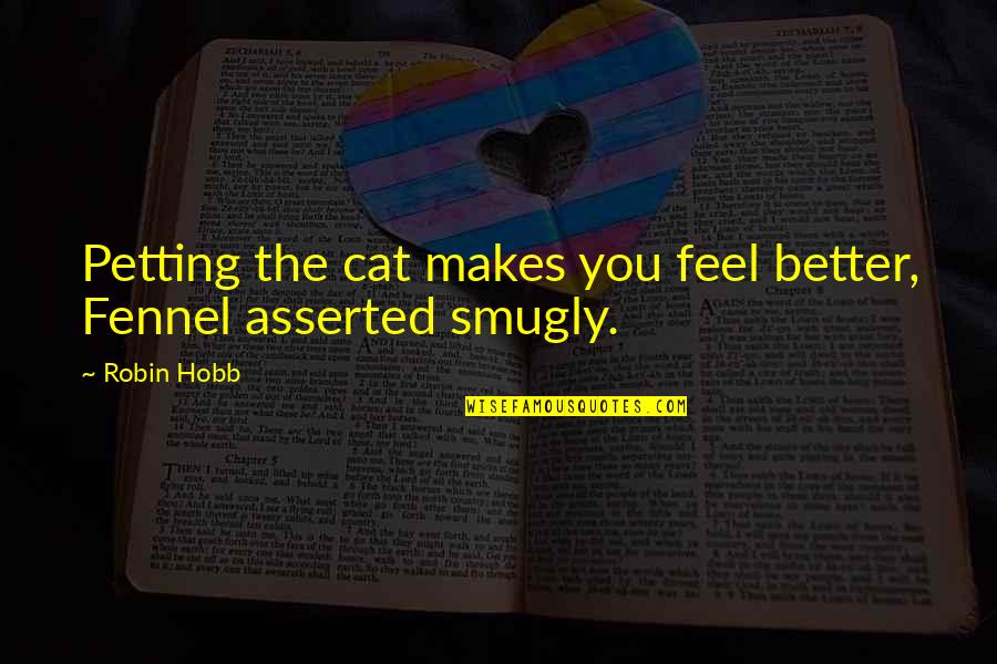 Pushkarev Hockeydb Quotes By Robin Hobb: Petting the cat makes you feel better, Fennel