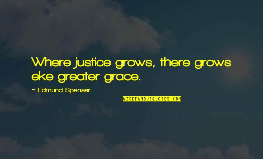 Pushkin Queen Of Spades Quotes By Edmund Spenser: Where justice grows, there grows eke greater grace.