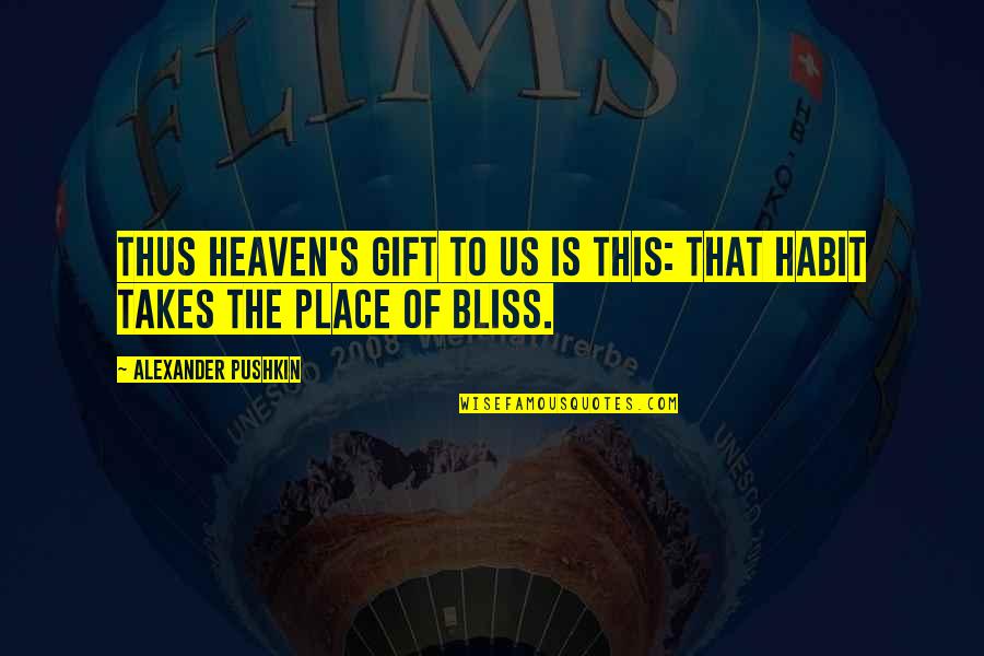Pushkin Quotes By Alexander Pushkin: Thus heaven's gift to us is this: That