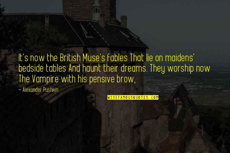 Pushkin Quotes By Alexander Pushkin: It's now the British Muse's fables That lie