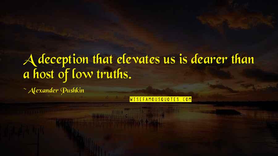 Pushkin Quotes By Alexander Pushkin: A deception that elevates us is dearer than