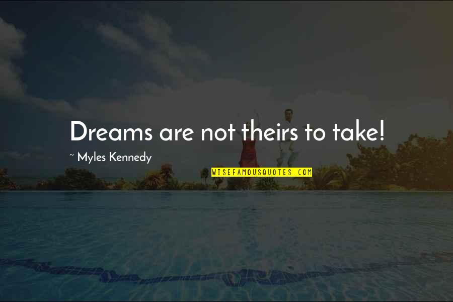 Pushon Valve Quotes By Myles Kennedy: Dreams are not theirs to take!