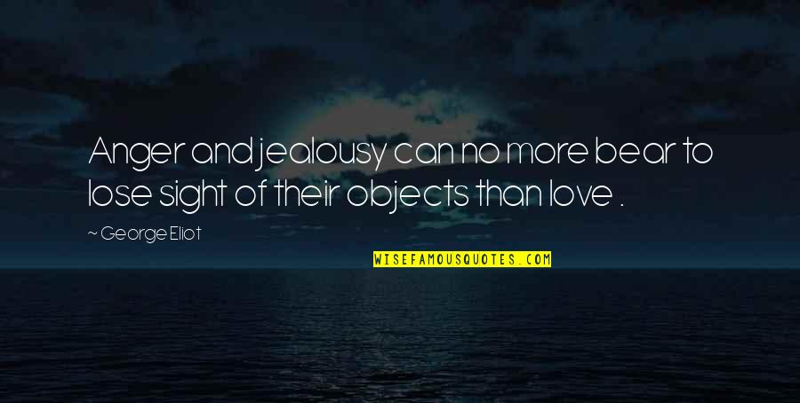 Pushover Quotes By George Eliot: Anger and jealousy can no more bear to