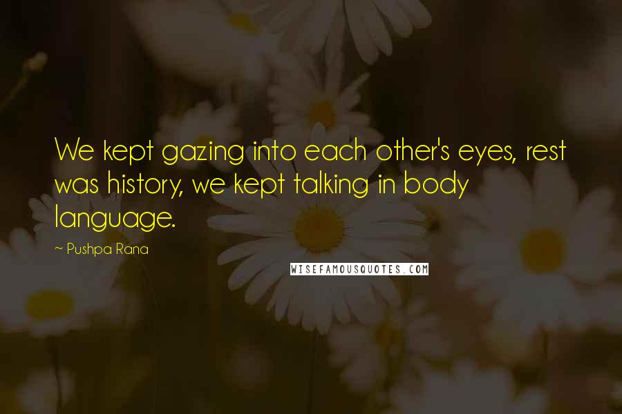Pushpa Rana quotes: We kept gazing into each other's eyes, rest was history, we kept talking in body language.
