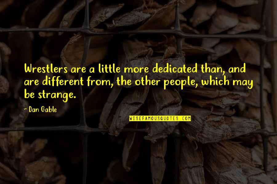 Pushpanjali Devotional Songs Quotes By Dan Gable: Wrestlers are a little more dedicated than, and Pushpanjali Devotional Songs Quotes By Dan Gable: Wrestlers are a little more dedicated than, and