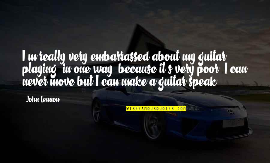 Pushparaj Jamakaran Quotes By John Lennon: I'm really very embarrassed about my guitar playing, Pushparaj Jamakaran Quotes By John Lennon: I'm really very embarrassed about my guitar playing,