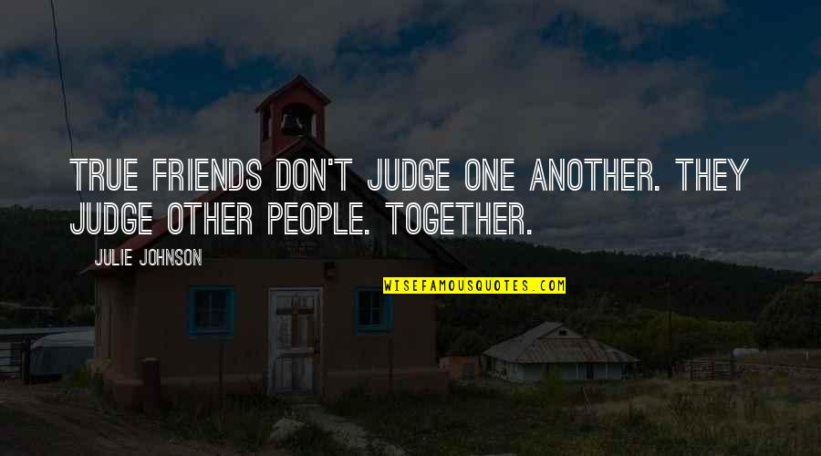 Pushparaj Purus Quotes By Julie Johnson: True friends don't judge one another. They judge
