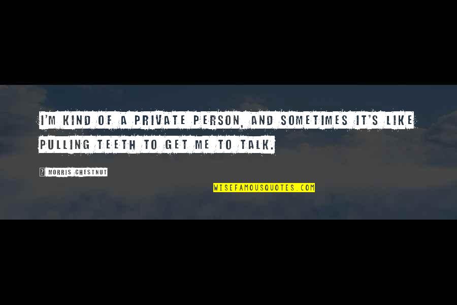 Pushparaj Purus Quotes By Morris Chestnut: I'm kind of a private person, and sometimes Pushparaj Purus Quotes By Morris Chestnut: I'm kind of a private person, and sometimes