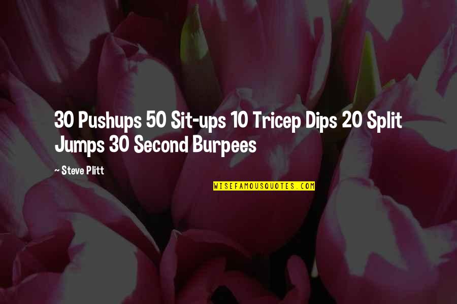 Pushups Quotes By Steve Plitt: 30 Pushups 50 Sit-ups 10 Tricep Dips 20