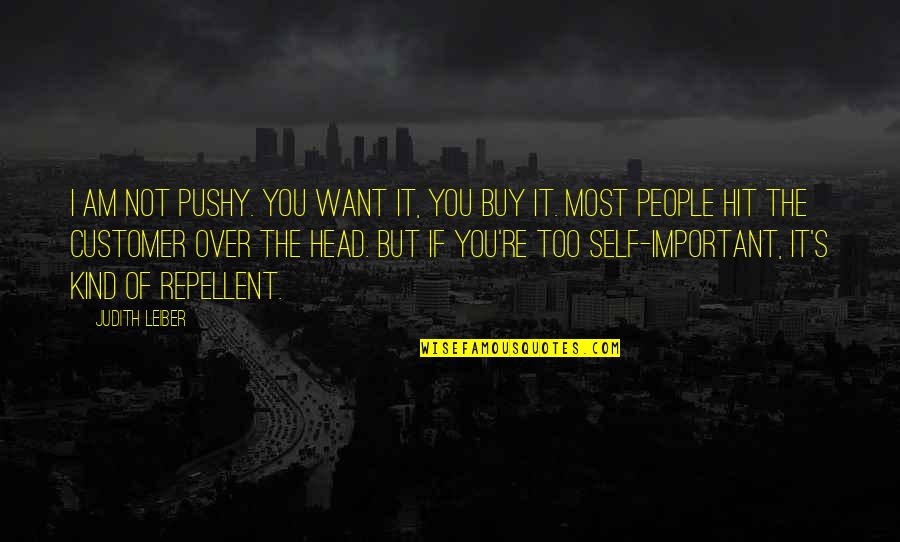 Pushy People Quotes By Judith Leiber: I am not pushy. You want it, you