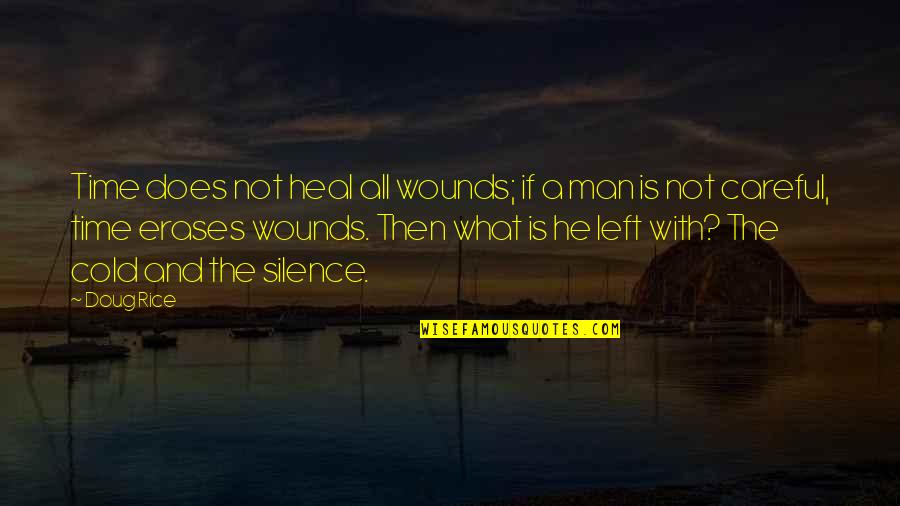 Pushy Sales Quotes By Doug Rice: Time does not heal all wounds; if a