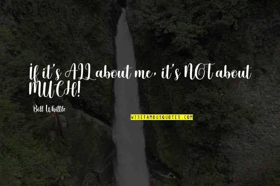 Pusiausvyra Quotes By Bill Whittle: If it's ALL about me, it's NOT about Pusiausvyra Quotes By Bill Whittle: If it's ALL about me, it's NOT about