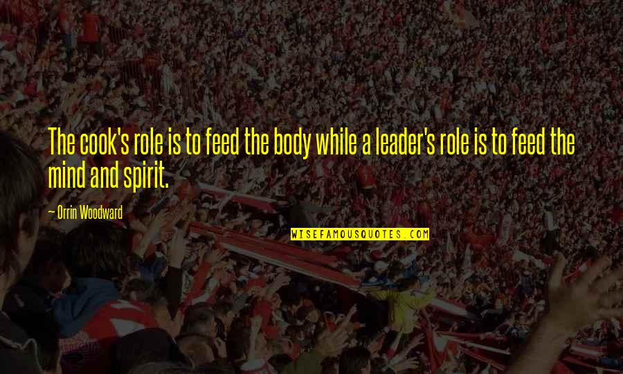 Pusiausvyra Quotes By Orrin Woodward: The cook's role is to feed the body Pusiausvyra Quotes By Orrin Woodward: The cook's role is to feed the body