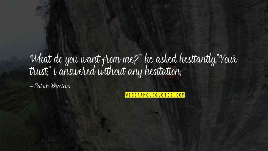 Pusic Cat Quotes By Sarah Brocious: What do you want from me?" he asked