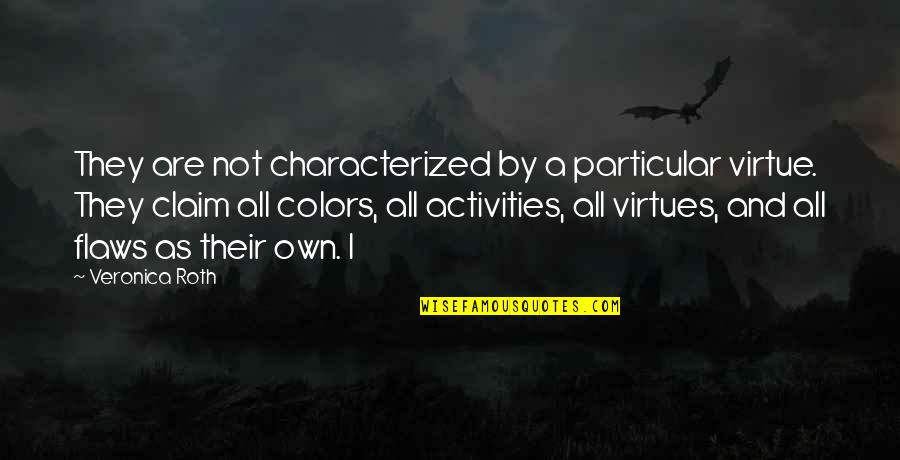 Pusierais Quotes By Veronica Roth: They are not characterized by a particular virtue.
