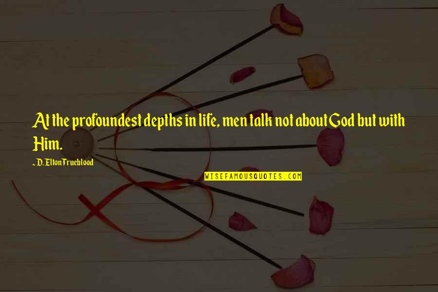 Pusieran Quotes By D. Elton Trueblood: At the profoundest depths in life, men talk Pusieran Quotes By D. Elton Trueblood: At the profoundest depths in life, men talk