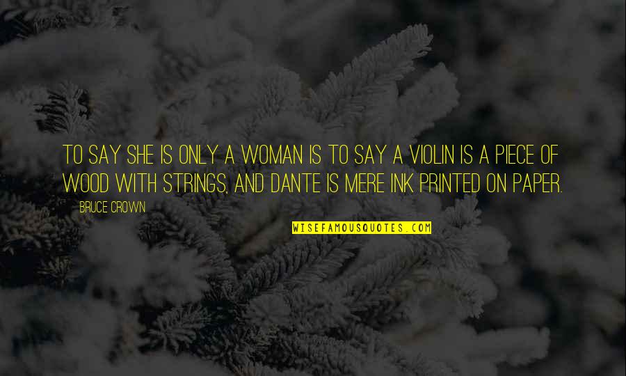 Pusieron La Quotes By Bruce Crown: To say she is only a woman is