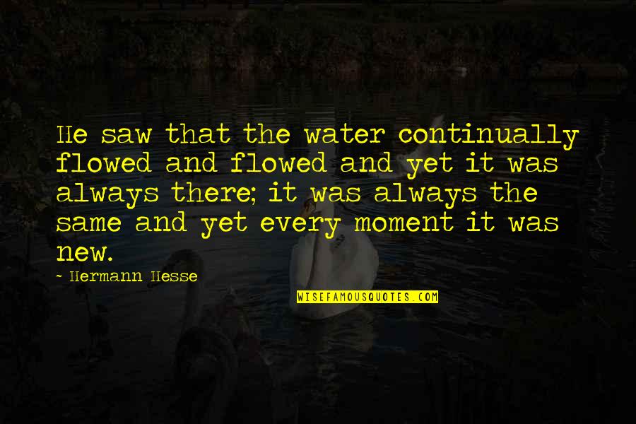 Pusieron La Quotes By Hermann Hesse: He saw that the water continually flowed and