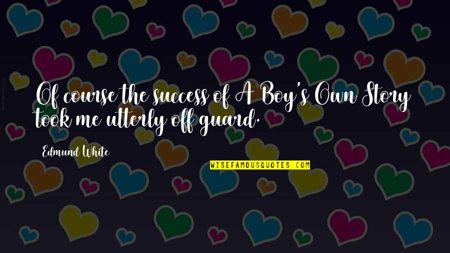 Pusieron Spanish Quotes By Edmund White: Of course the success of A Boy's Own