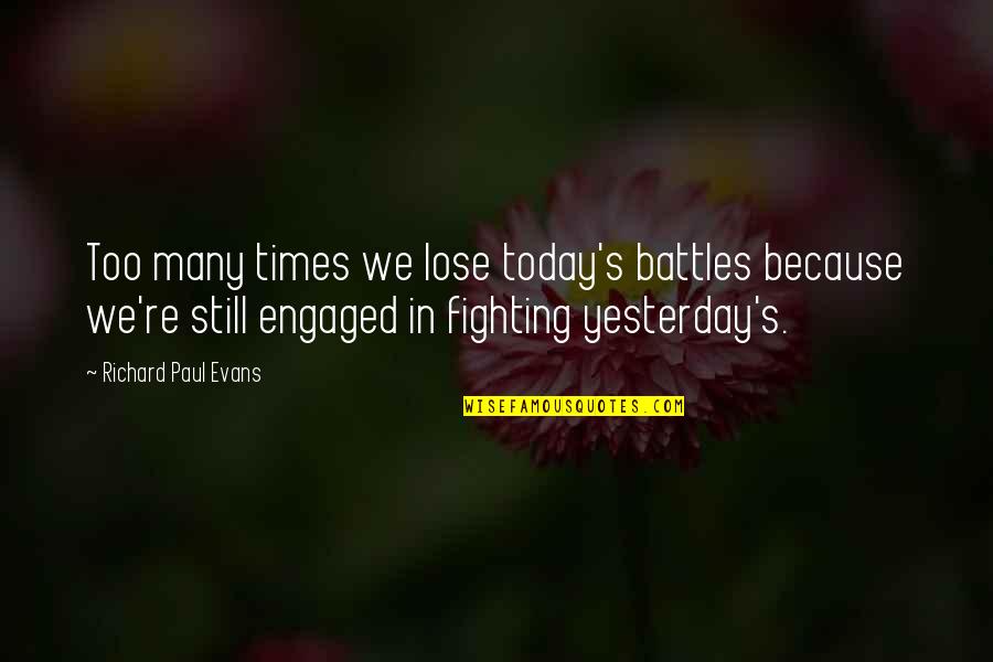 Pusieron Spanish Quotes By Richard Paul Evans: Too many times we lose today's battles because