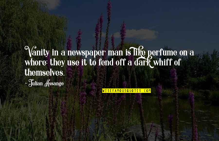 Pusillanimous Antonym Quotes By Julian Assange: Vanity in a newspaper man is like perfume Pusillanimous Antonym Quotes By Julian Assange: Vanity in a newspaper man is like perfume
