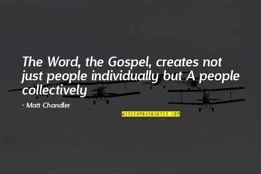 Pusillanimous Antonym Quotes By Matt Chandler: The Word, the Gospel, creates not just people Pusillanimous Antonym Quotes By Matt Chandler: The Word, the Gospel, creates not just people