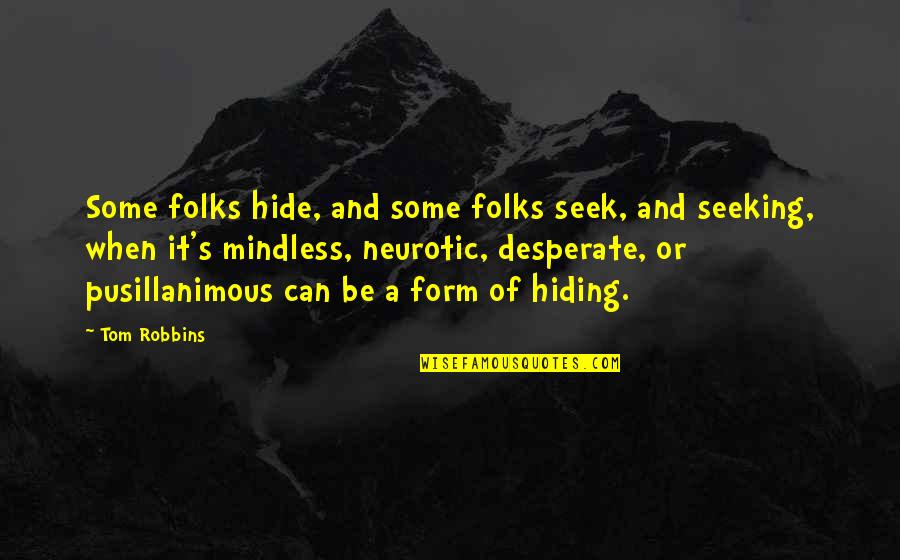 Pusillanimous Quotes By Tom Robbins: Some folks hide, and some folks seek, and