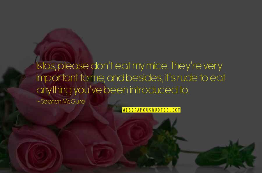 Pusiste Significado Quotes By Seanan McGuire: Istas, please don't eat my mice. They're very