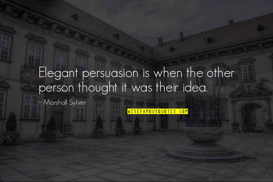 Puskar Surveyor Quotes By Marshall Sylver: Elegant persuasion is when the other person thought