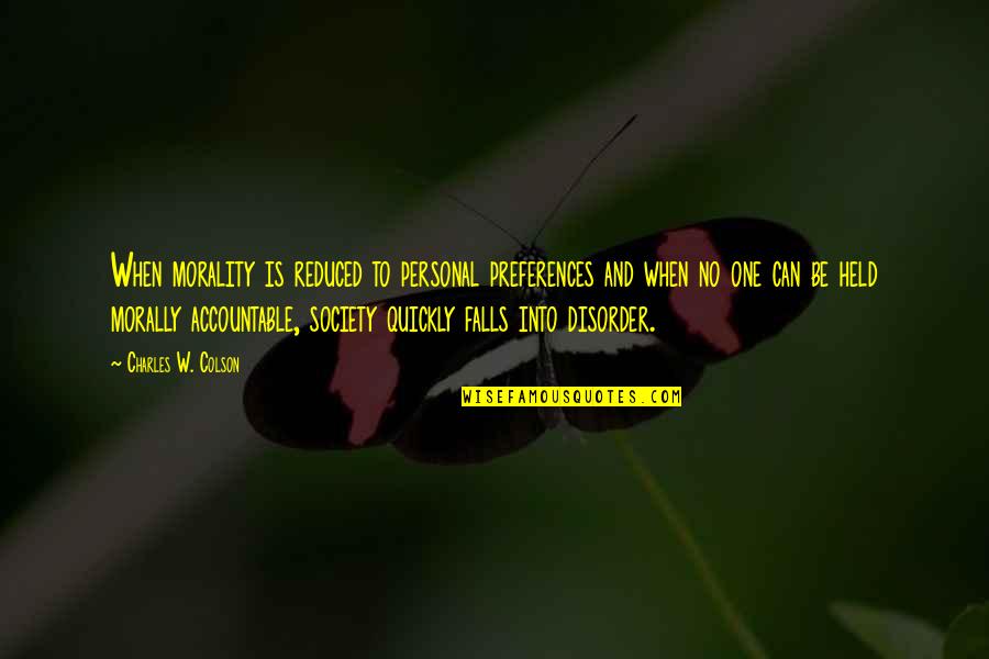 Pusle Quotes By Charles W. Colson: When morality is reduced to personal preferences and