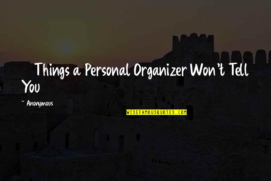 Puslice Quotes By Anonymous: 13 Things a Personal Organizer Won't Tell You