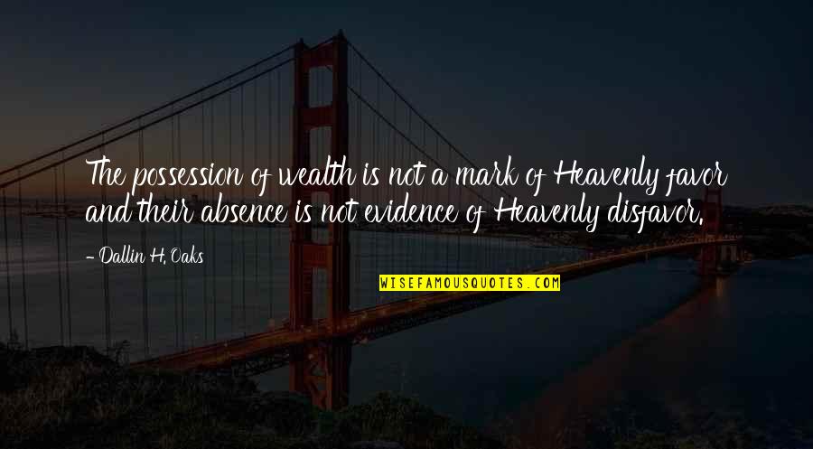 Pusluh Quotes By Dallin H. Oaks: The possession of wealth is not a mark
