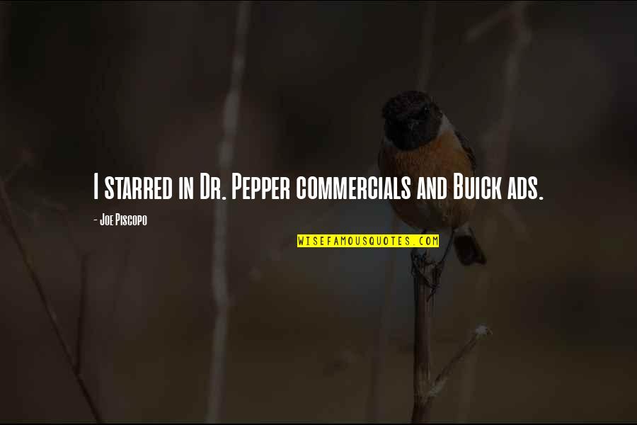 Puson Quotes By Joe Piscopo: I starred in Dr. Pepper commercials and Buick Puson Quotes By Joe Piscopo: I starred in Dr. Pepper commercials and Buick