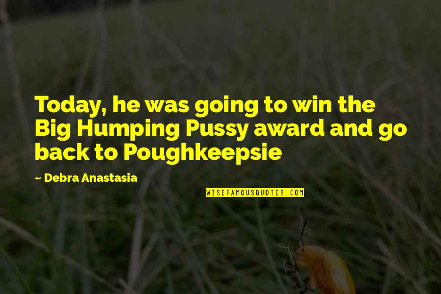 Pussy Quotes By Debra Anastasia: Today, he was going to win the Big