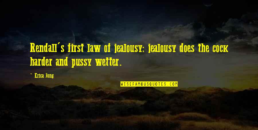 Pussy Quotes By Erica Jong: Rendall's first law of jealousy: jealousy does the