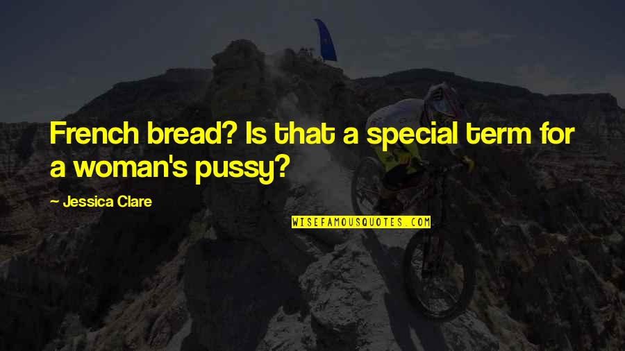 Pussy Quotes By Jessica Clare: French bread? Is that a special term for